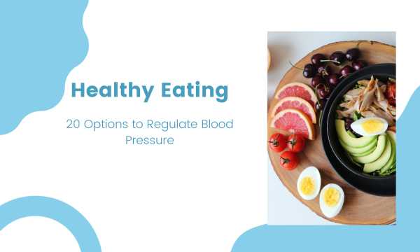Healthy Eating: 20 Options to Regulate Blood Pressure